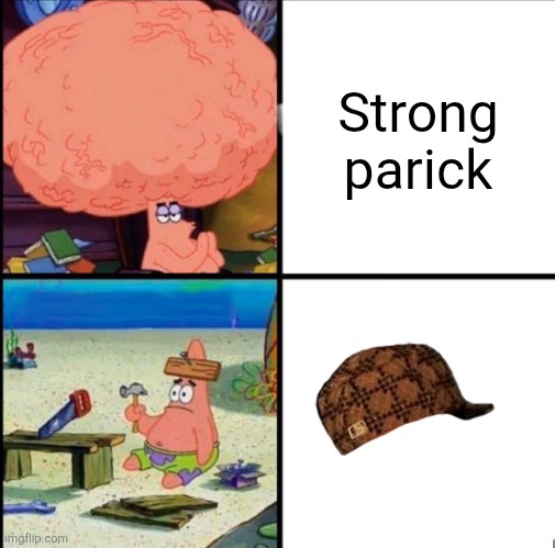 My me | Strong parick | image tagged in patrick big brain | made w/ Imgflip meme maker
