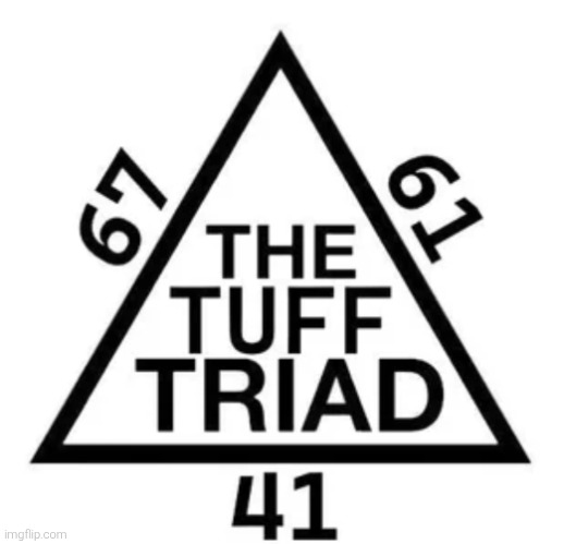 The tuff triad | image tagged in the tuff triad | made w/ Imgflip meme maker