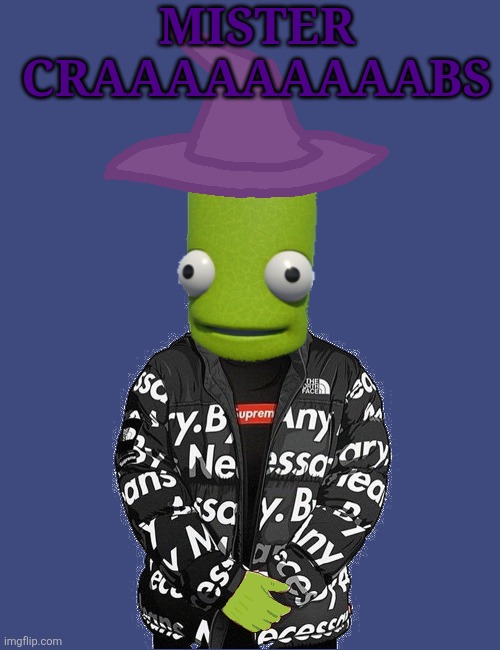 SPOOKY epilektoi drip | MISTER CRAAAAAAAAABS | image tagged in spooky epilektoi drip | made w/ Imgflip meme maker