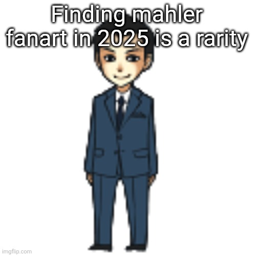 r/mahler | Finding mahler fanart in 2025 is a rarity | image tagged in moriarty but a shimeji | made w/ Imgflip meme maker