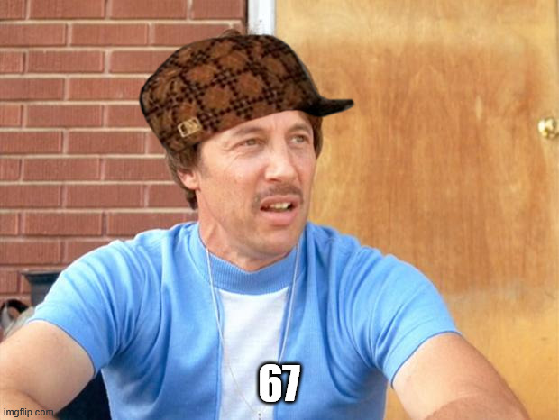 The new meme it is new and i like it | 67 | image tagged in uncle rico | made w/ Imgflip meme maker