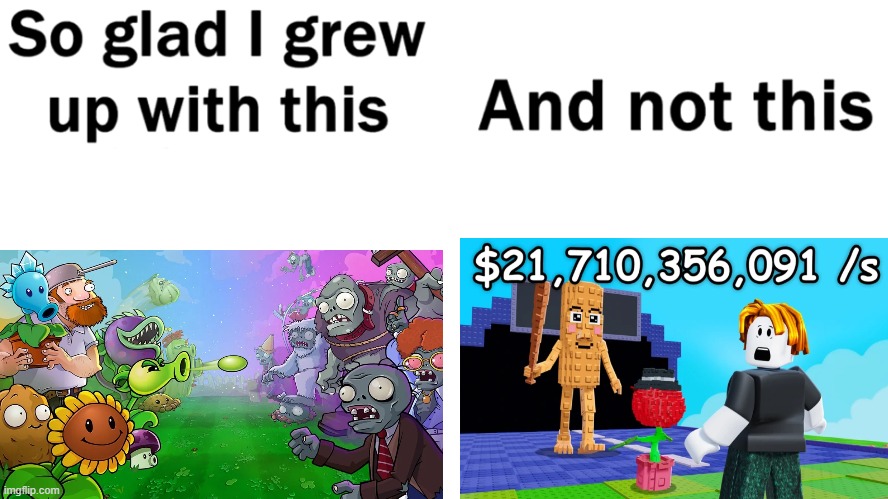 we owe pvz replanted an apology, because what is plants vs brainrots?? | image tagged in so glad i grew up with this | made w/ Imgflip meme maker