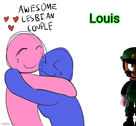 Awesome Lesbian Couple | Louis | image tagged in awesome lesbian couple | made w/ Imgflip meme maker