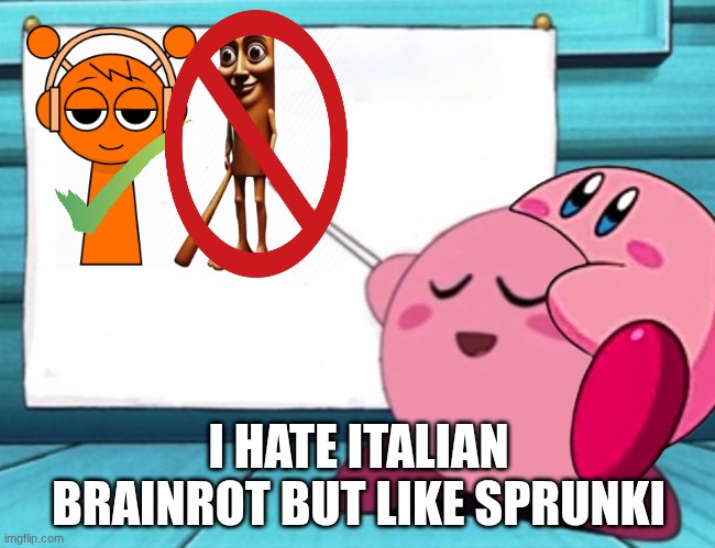 kirby's lesson but no | I HATE ITALIAN BRAINROT BUT LIKE SPRUNKI | image tagged in kirby's lesson,sprunki | made w/ Imgflip meme maker