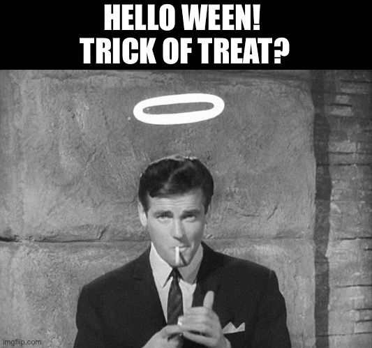 Hello Ween! Trick or Treat? | HELLO WEEN! 
TRICK OF TREAT? | image tagged in halloween,memes,funny,smoking | made w/ Imgflip meme maker