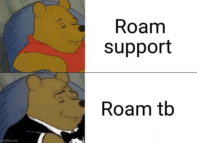 roam mlbb | Roam support; Roam tb | image tagged in memes,tuxedo winnie the pooh | made w/ Imgflip meme maker