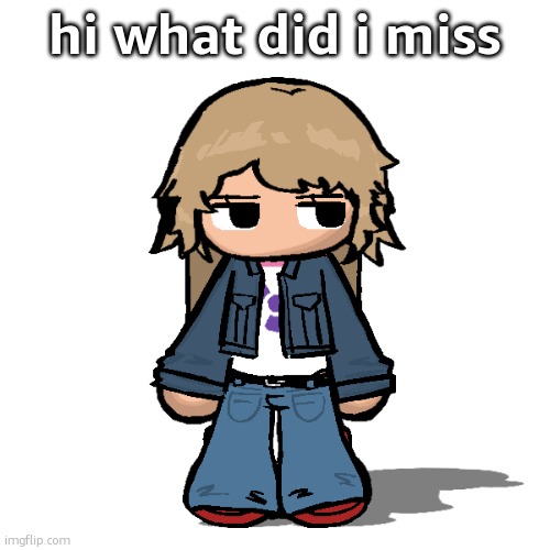 Stardust but a goober | hi what did i miss | image tagged in stardust but a goober | made w/ Imgflip meme maker