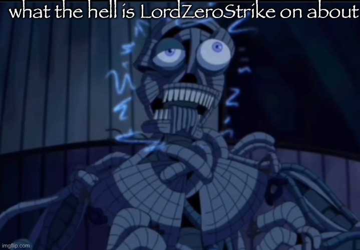 ennard | what the hell is LordZeroStrike on about | image tagged in ennard | made w/ Imgflip meme maker