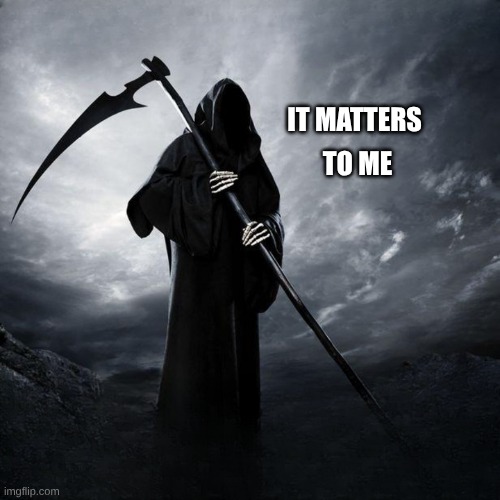 IT MATTERS TO ME | made w/ Imgflip meme maker
