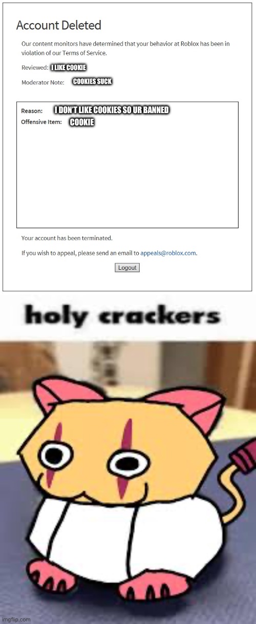 I LIKE COOKIE; COOKIES SUCK; I DON’T LIKE COOKIES SO UR BANNED; COOKIE | image tagged in banned from roblox | made w/ Imgflip meme maker