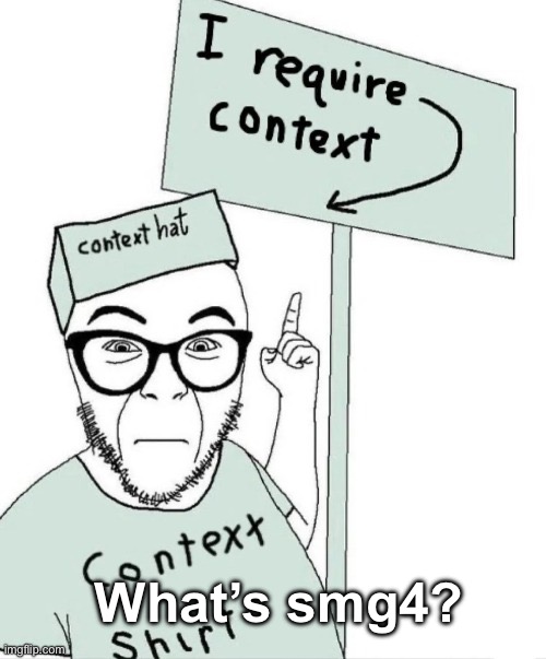 What’s smg4? | made w/ Imgflip meme maker