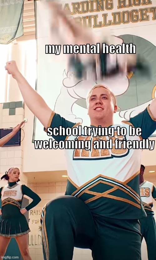 School | my mental health; school trying to be welcoming and friendly | image tagged in cheer captain fall | made w/ Imgflip meme maker