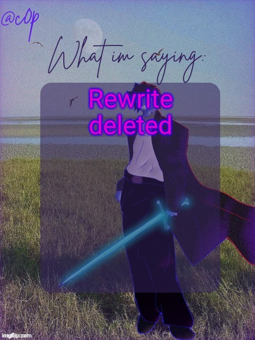c0p template by Grace | Rewrite deleted | image tagged in c0p template by grace | made w/ Imgflip meme maker