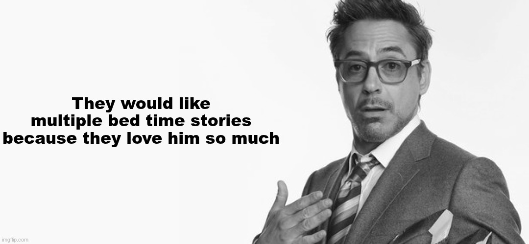 I'm Stuff | They would like multiple bed time stories because they love him so much | image tagged in i'm stuff | made w/ Imgflip meme maker