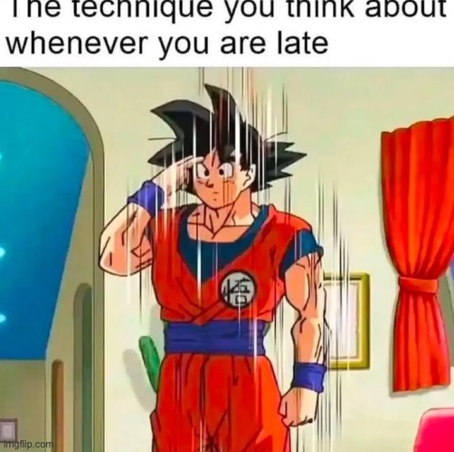 So glad I have it fr | image tagged in dbz,anime,goku,teleport,late,dbs | made w/ Imgflip meme maker