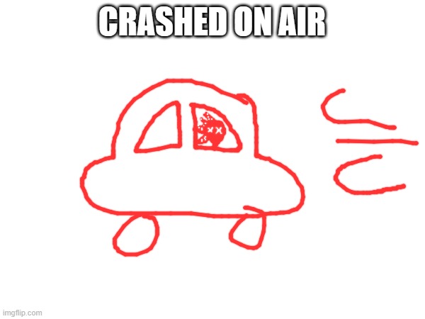 CRASHED ON AIR | made w/ Imgflip meme maker
