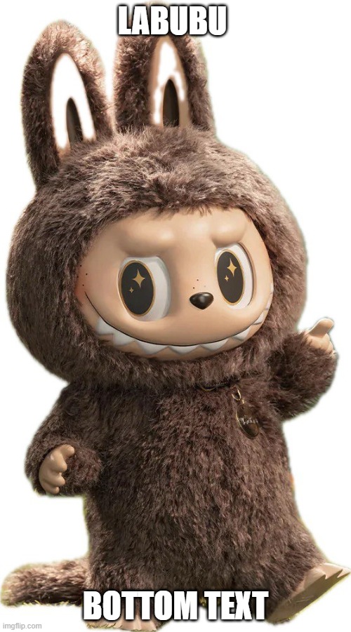 (Mod note) What the heck is a labubu | LABUBU; BOTTOM TEXT | image tagged in labubu,bottom text | made w/ Imgflip meme maker