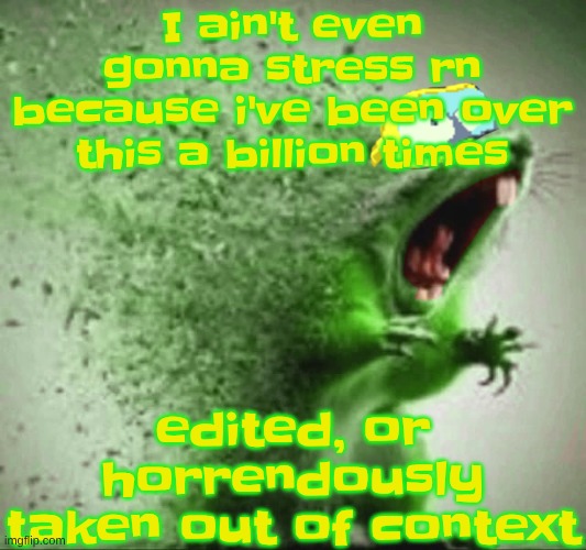 TS year has been hell for me gng | I ain't even gonna stress rn because i've been over this a billion times; edited, or horrendously taken out of context | image tagged in mill | made w/ Imgflip meme maker