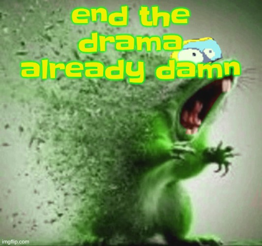 mill | end the drama already damn | image tagged in mill | made w/ Imgflip meme maker