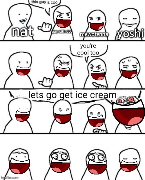 is cool; you're cool too; lets go get ice cream | made w/ Imgflip meme maker