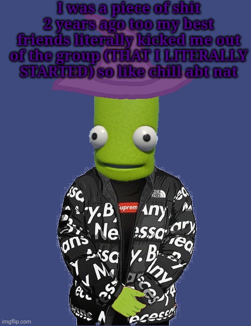 actual drama vs people posting about drama ahh moment | I was a piece of shit 2 years ago too my best friends literally kicked me out of the group (THAT I LITERALLY STARTED) so like chill abt nat | image tagged in spooky epilektoi drip | made w/ Imgflip meme maker