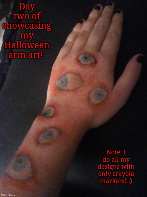 TW: many eyes | Day two of showcasing my Halloween arm art! Note: I do all my designs with only crayola markers! :) | image tagged in halloween,arm art | made w/ Imgflip meme maker