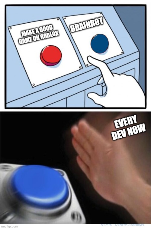 two buttons 1 blue | BRAINROT; MAKE A GOOD GAME ON ROBLOX; EVERY DEV NOW | image tagged in two buttons 1 blue | made w/ Imgflip meme maker