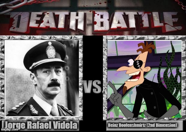 actual dictator vs fictional dictator | Jorge Rafael Videla; Heinz Doofenshmirtz (2nd Dimension) | image tagged in death battle,phineas and ferb,argentina,dictator | made w/ Imgflip meme maker