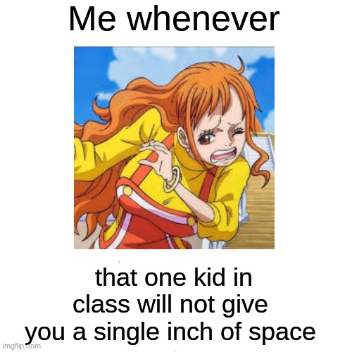 Drake Hotline Bling | Me whenever; that one kid in class will not give you a single inch of space | image tagged in memes,me when | made w/ Imgflip meme maker