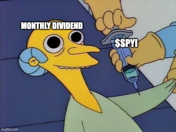 SPYI High | MONTHLY DIVIDEND; $SPYI | image tagged in mr burns drug syringe | made w/ Imgflip meme maker