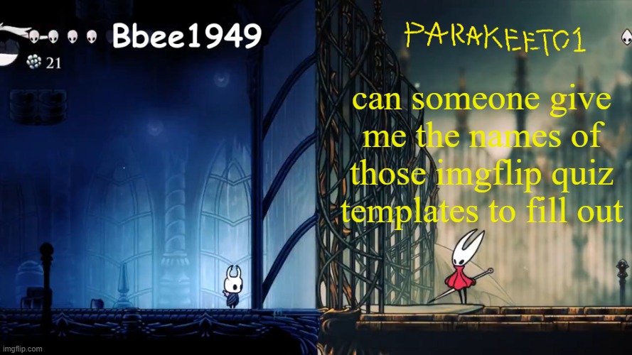 hallo | can someone give me the names of those imgflip quiz templates to fill out | image tagged in parakeet and bbee shared template | made w/ Imgflip meme maker