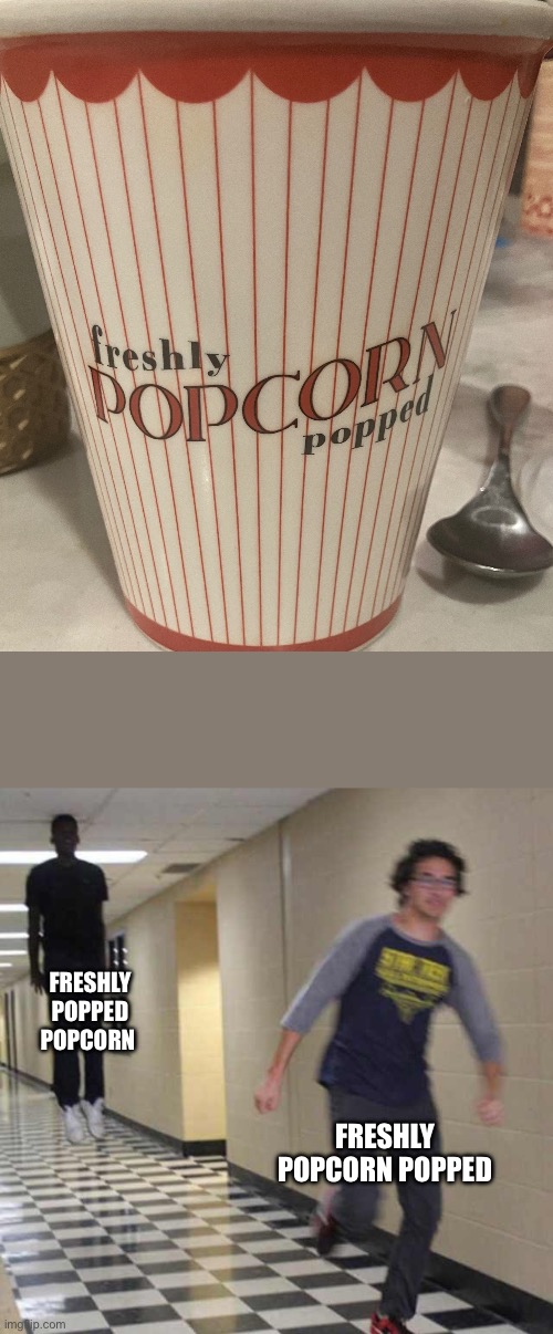 FRESHLY POPPED POPCORN; FRESHLY POPCORN POPPED | image tagged in floating boy chasing running boy | made w/ Imgflip meme maker
