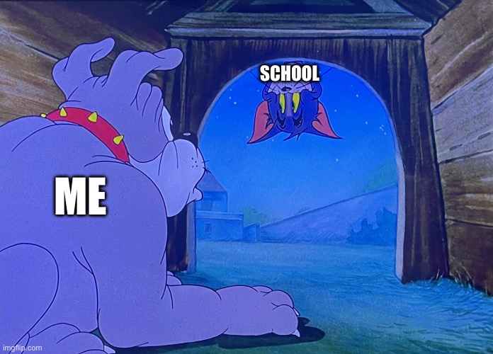 Leave me alone! | SCHOOL; ME | image tagged in tom creeping at spike | made w/ Imgflip meme maker