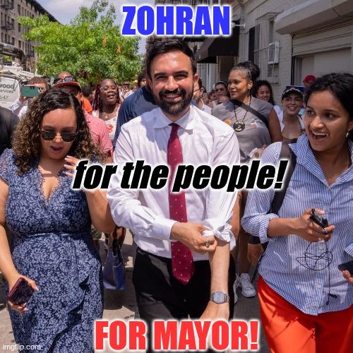 ZOHRAN; for the people! FOR MAYOR! | image tagged in zohran mamdani,democratic socialism,mayor,new york city,affordability,freedom | made w/ Imgflip meme maker