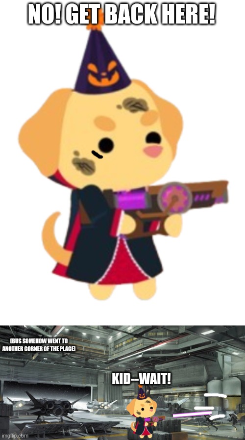 NO! GET BACK HERE! (BUS SOMEHOW WENT TO ANOTHER CORNER OF THE PLACE) KID--WAIT! | image tagged in jacob pawfang with a laser gun,retribution docking bay 2-3 | made w/ Imgflip meme maker