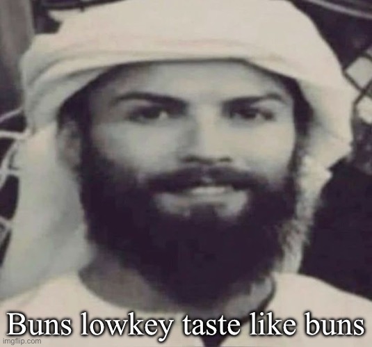 Muslimano Ronaldo | Buns lowkey taste like buns | image tagged in muslimano ronaldo | made w/ Imgflip meme maker