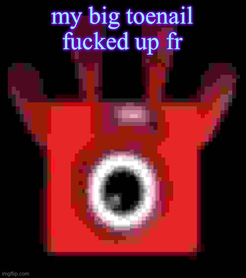 low quality upside down one | my big toenail fucked up fr | image tagged in low quality upside down one | made w/ Imgflip meme maker
