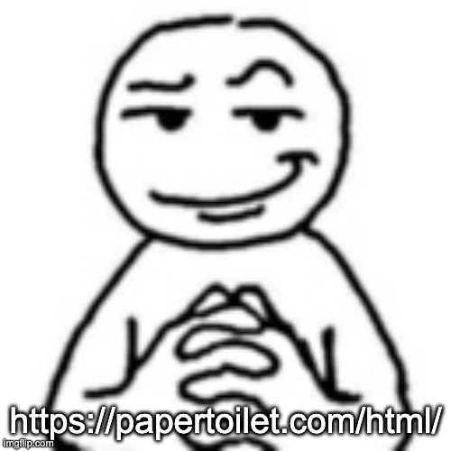 devious mf | https://papertoilet.com/html/ | image tagged in devious mf | made w/ Imgflip meme maker