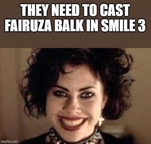 They Need To Cast Fairuza Balk In Smile 3 | THEY NEED TO CAST FAIRUZA BALK IN SMILE 3 | image tagged in fairuza balk,smile 3,smiling,the craft,funny,memes | made w/ Imgflip meme maker
