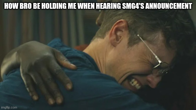 I'm trying my best not to cry | HOW BRO BE HOLDING ME WHEN HEARING SMG4'S ANNOUNCEMENT | image tagged in smg4,thank you | made w/ Imgflip meme maker