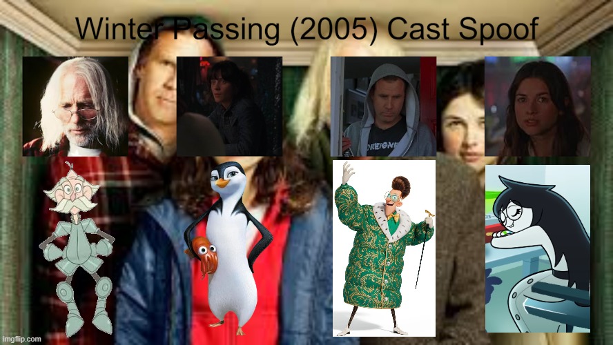 Credit to Waldness Topic International for this used | image tagged in meme,memes,spoof cast,winter passing,characters,roles | made w/ Imgflip meme maker