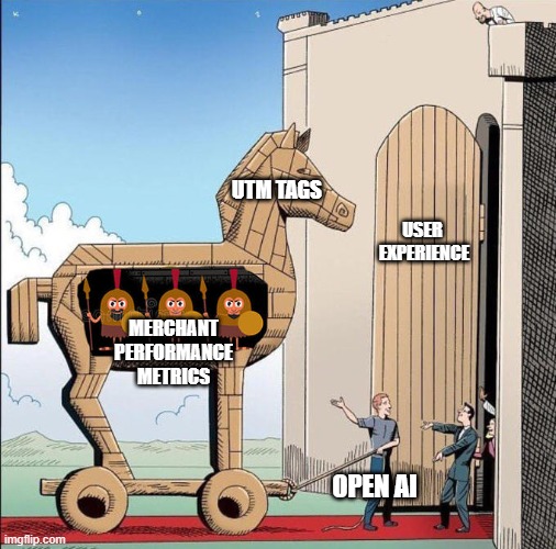 Chat Gpt | UTM TAGS; USER 
EXPERIENCE; MERCHANT PERFORMANCE METRICS; OPEN AI | image tagged in trojan horse,openai,open ai | made w/ Imgflip meme maker
