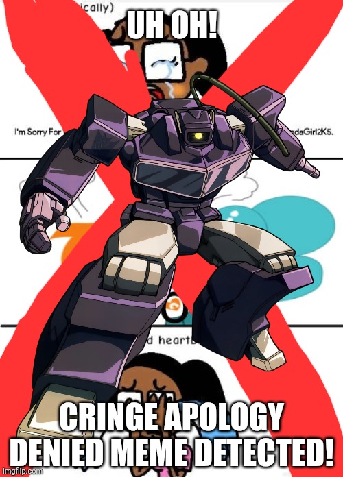 I ruin your fill in meme with Shockwave (satire) | UH OH! CRINGE APOLOGY DENIED MEME DETECTED! | image tagged in ruin this fill in meme 316,shockwave,transformers,deviantart,cringe,why are you reading the tags | made w/ Imgflip meme maker