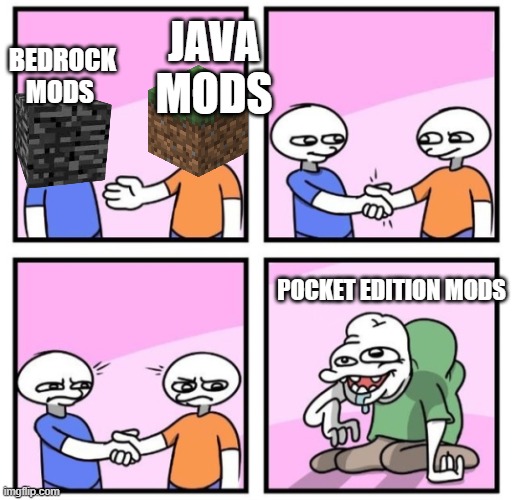 really bedrock mods and java mods are good but what was pocket edition with their mods | JAVA MODS; BEDROCK MODS; POCKET EDITION MODS | image tagged in acquired taste | made w/ Imgflip meme maker