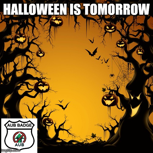 Get ready. | HALLOWEEN IS TOMORROW | image tagged in halloween | made w/ Imgflip meme maker