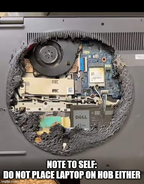 Melted Laptop | NOTE TO SELF:
DO NOT PLACE LAPTOP ON HOB EITHER | image tagged in melted laptop | made w/ Imgflip meme maker