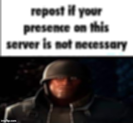 . | image tagged in repost if your presence on this server is not necessary | made w/ Imgflip meme maker