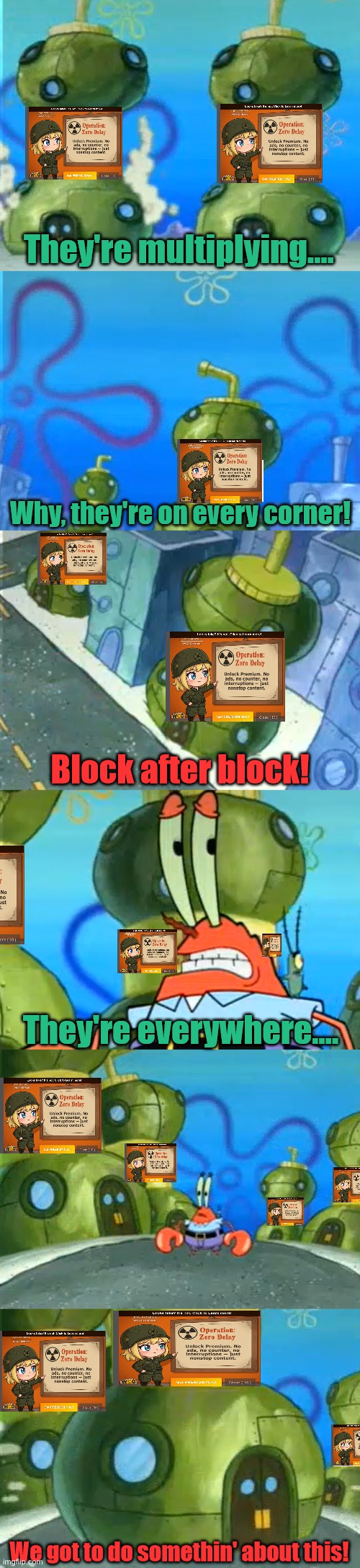 “Operation: Ze-” ALRIGHT ALREADY! YOU’VE MADE YOUR POINT! | image tagged in why they're on every corner,operation zero delay,wco,watch cartoons online,alright i get it,annoying | made w/ Imgflip meme maker