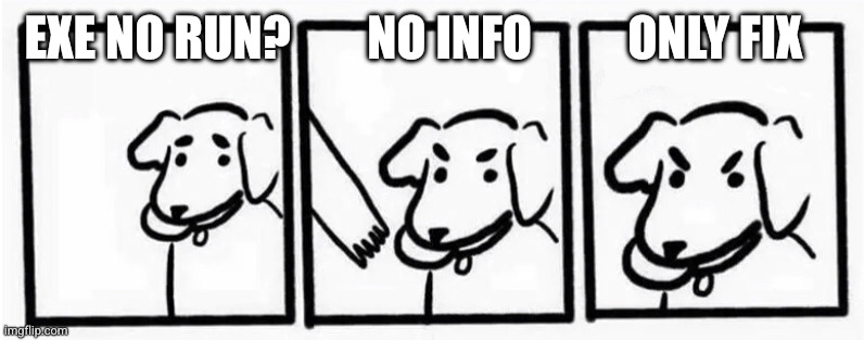 no take only throw | EXE NO RUN?        NO INFO          ONLY FIX | image tagged in no take only throw | made w/ Imgflip meme maker