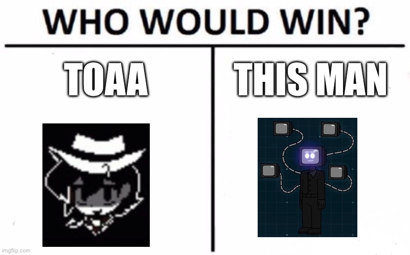 My momey is on toaa | TOAA; THIS MAN | image tagged in memes,who would win | made w/ Imgflip meme maker